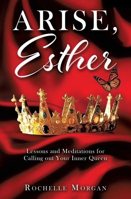 Arise, Esther: Lessons and Meditations for Calling out Your Inner Queen