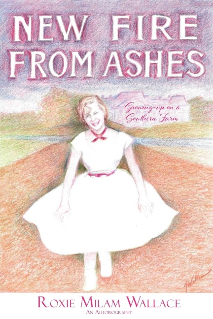 New Fire From Ashes: Growing-up on a Southern Farm