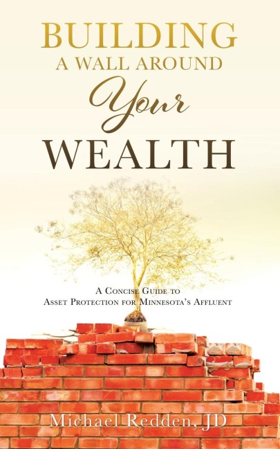 Building a Wall Around Your Wealth: A Concise Guide to Asset Protection for Minnesotas Affluent