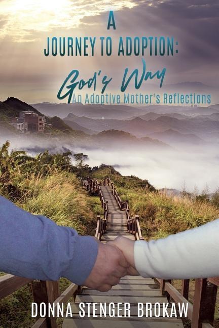 A Journey to Adoption: Gods Way: An Adoptive Mothers Reflections
