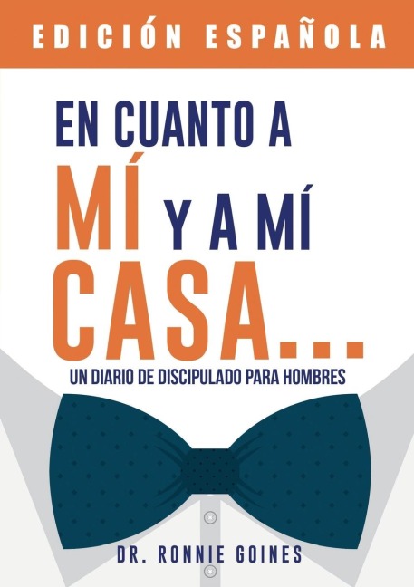 En cuanto a mí y mi casa... Un diario de discipulado para hombres