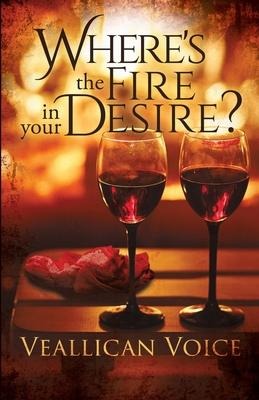 Wheres The Fire In Your Desire?