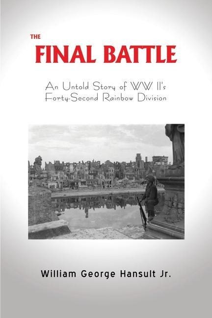 The Final Battle: An Untold Story of WW II's Forty-Second Rainbow Division