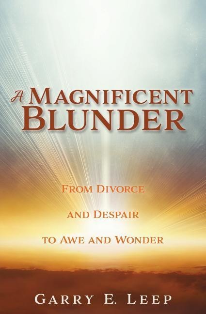 A Magnificent Blunder: From Divorce and Despair to Awe and Wonder