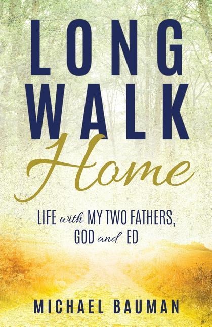 Long Walk Home: Life with My Two Fathers, God and Ed
