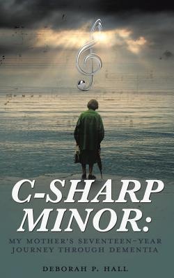 C-Sharp Minor: My Mothers Seventeen-Year Journey through Dementia