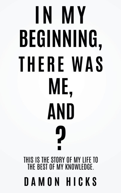 In My Beginning, There Was Me, And?