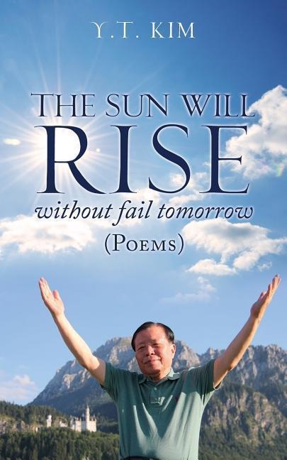 The sun will rise without fail tomorrow: Poems
