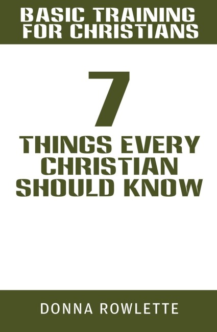 Basic Training for Christians: 7 Things Every Christian Should Know