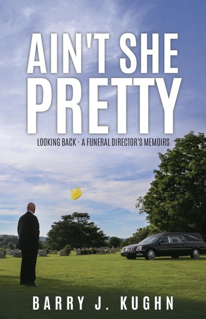 Aint She Pretty: Looking Back - A Funeral Directors Memoirs