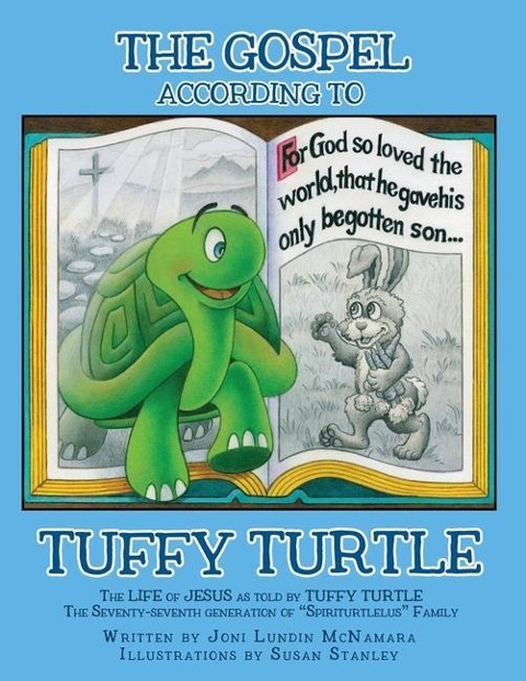 The GOSPEL according to TUFFY TURTLE: The LIFE of JESUS as told by TUFFY TURTLE The Seventy-seventh generation of Spiriturtlelus Family