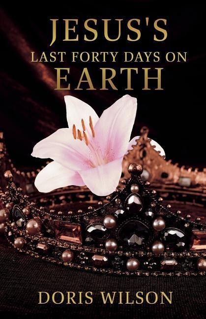 Jesuss Last Forty Days on Earth