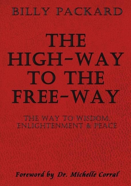 The High - Way to the Free - Way: The Way to Wisdom, Enlightenment & Peace