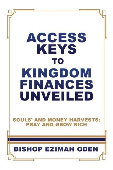 Access Keys to Kingdom Finances Unveiled: Souls and Money Harvests: Pray and Grow Rich