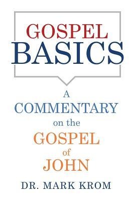 Gospel Basics: A Commentary on the Gospel of John