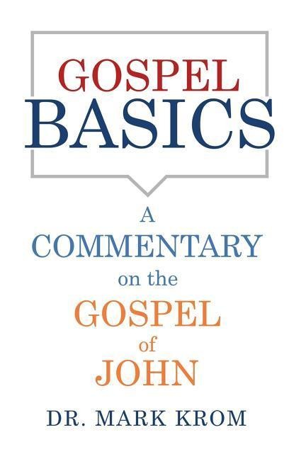 Gospel Basics: A Commentary on the Gospel of John
