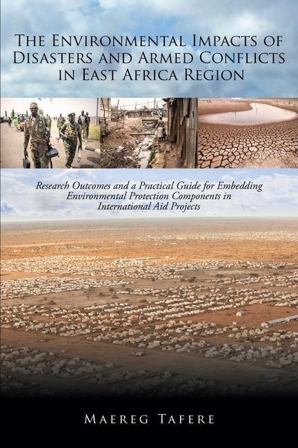 The Environmental Impacts of Disasters and Armed Conflicts in East Africa Region: Research Outcomes and a Practical Guide for Embedding Environmental