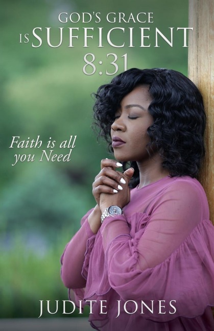Gods Grace is Sufficient 8: 31: Faith is all you Need