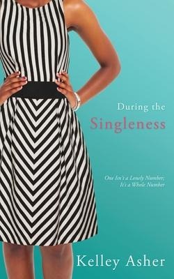 During the Singleness: One Isnt a Lonely Number; Its a Whole Number