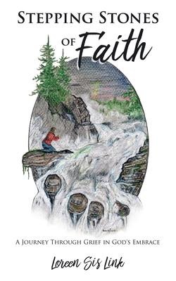 Stepping Stones of Faith: A Journey Through Grief in Gods Embrace