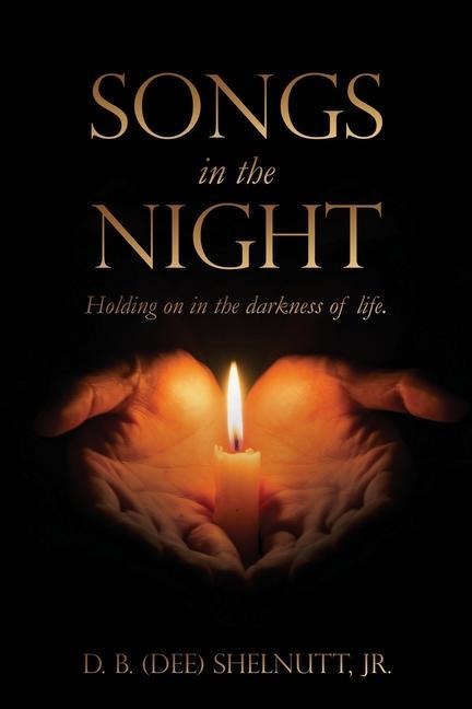 Songs In The Night: Holding on in the darkness of life.