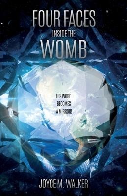 Four Faces Inside the Womb: His Word Becomes a Mirror!