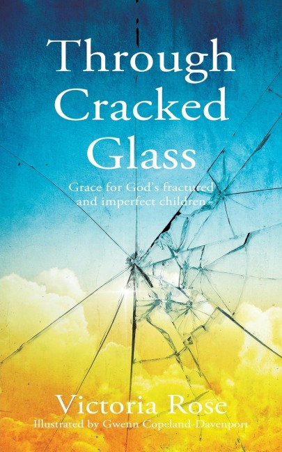 Through Cracked Glass: Grace for Gods fractured and imperfect children