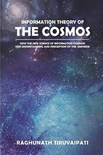 Information Theory Of The Cosmos How The New Science Of Information Changes Our Understanding And Perception Of The Universe