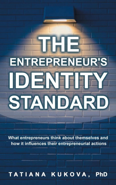 The Entrepreneurs Identity Standard: What entrepreneurs think about themselves and how it influences their entrepreneurial actions