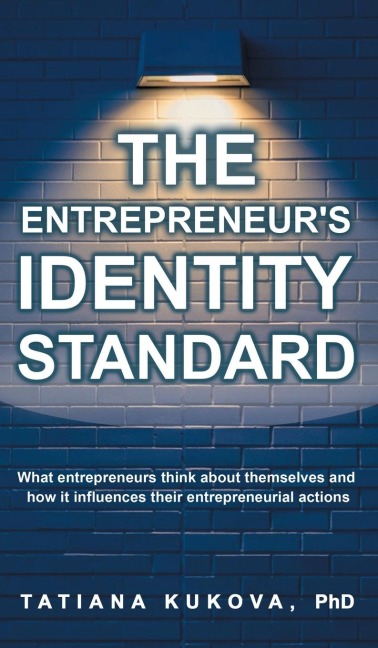 The Entrepreneurs Identity Standard: What entrepreneurs think about themselves and how it influences their entrepreneurial actions