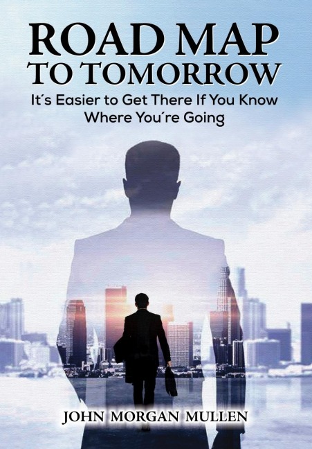 Road Map to Tomorrow: It's Easier to Get There If You Know Where You're Going