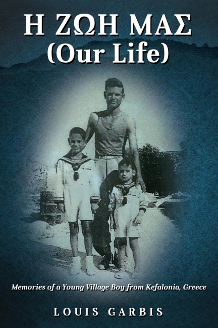 H ¿¿¿ ¿¿¿ (Our Life): Memories of a Young Village Boy from Kefalonia Greece