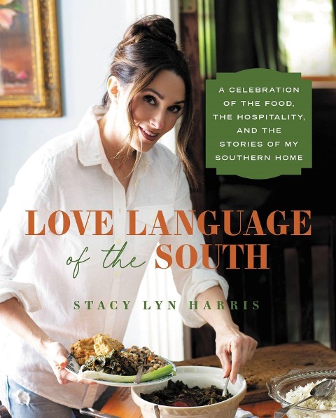 Love Language of the South: A Celebration of the Food, the Hospitality, and the Stories of My Southern Home