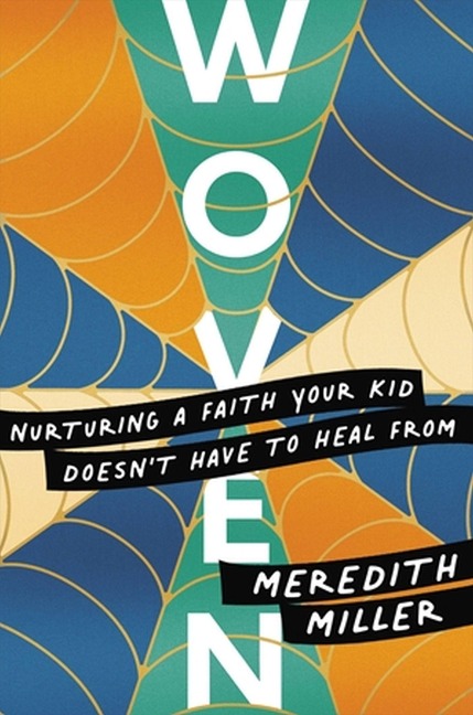 Woven: Nurturing a Faith Your Kid Doesnt Have to Heal from