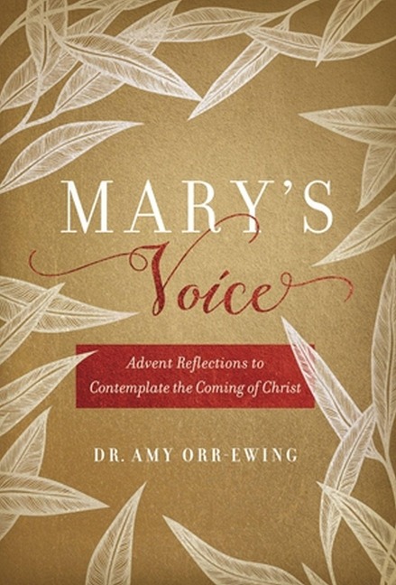 Marys Voice: Advent Reflections to Contemplate the Coming of Christ