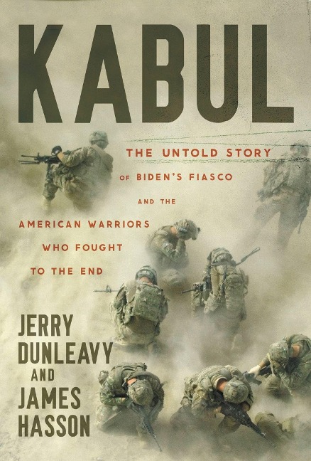 Kabul: The Untold Story of Bidens Fiasco and the American Warriors Who Fought to the End