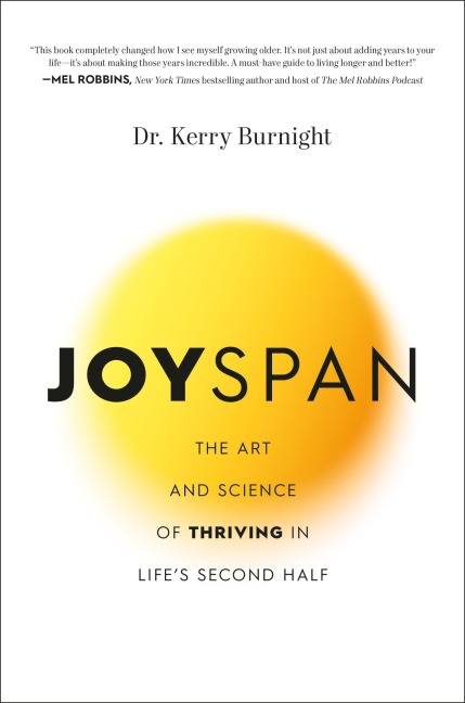 Joyspan: The Art and Science of Thriving in Lifes Second Half