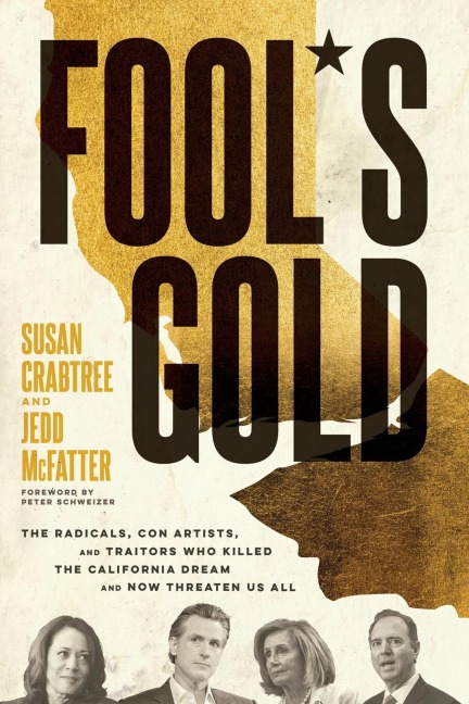 Fools Gold: The Radicals, Con Artists, and Traitors Who Killed the California Dream and Now Threaten Us All
