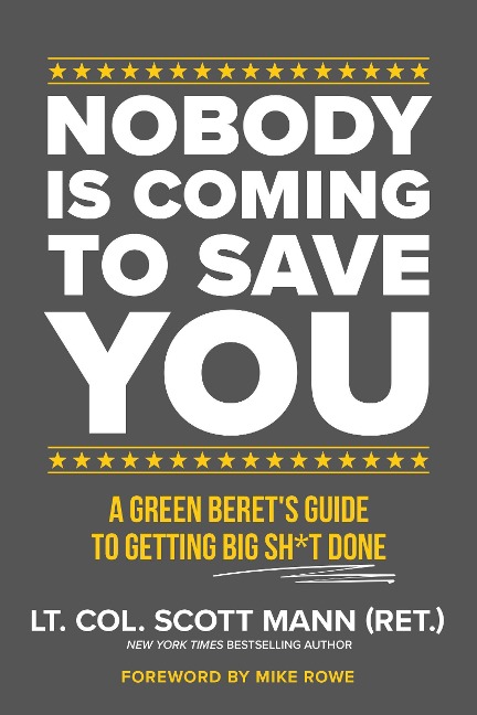 Nobody Is Coming to Save You: A Green Berets Guide to Getting Big Sh*t Done