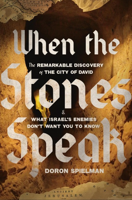 When the Stones Speak: The Remarkable Discovery of the City of David and What Israels Enemies Dont Want You to Know