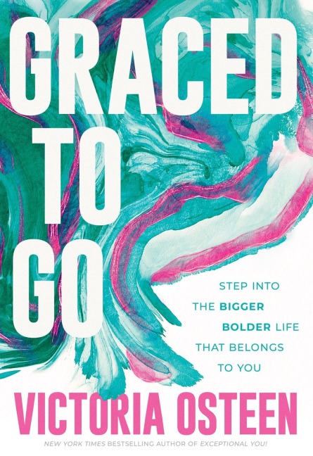 Graced to Go: Step Into the Bigger Bolder Life That Belongs to You