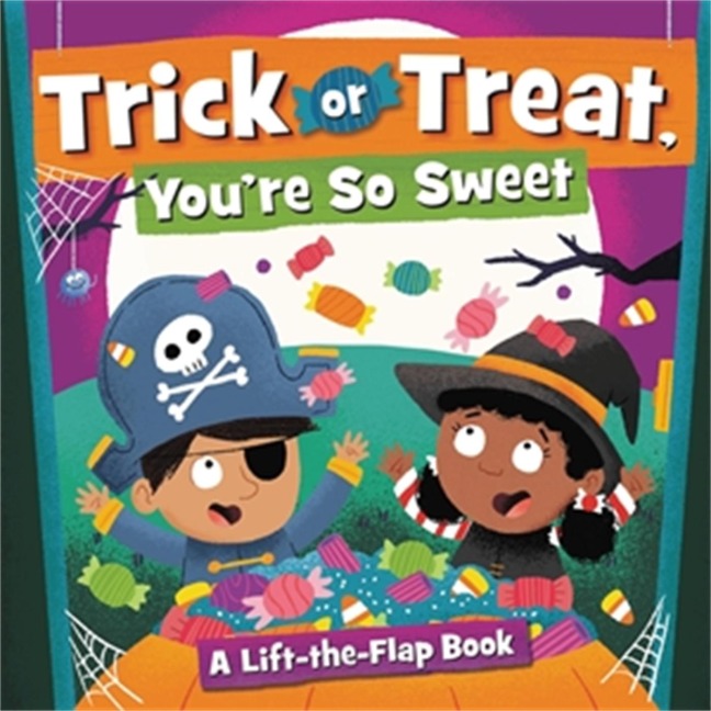 Trick or Treat, You're So Sweet!: A Lift-The-Flap Book