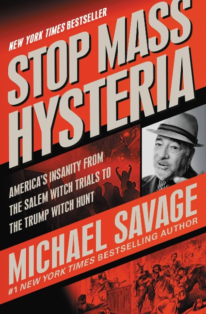 Stop Mass Hysteria: Americas Insanity from the Salem Witch Trials to the Trump Witch Hunt