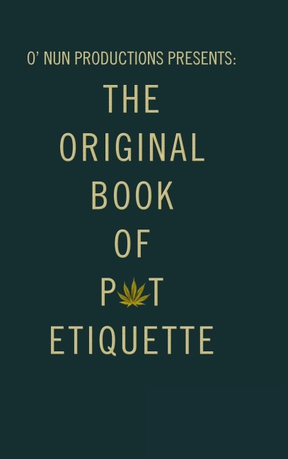 O Nun Productions Presents: The Original Book of Pot Etiquette