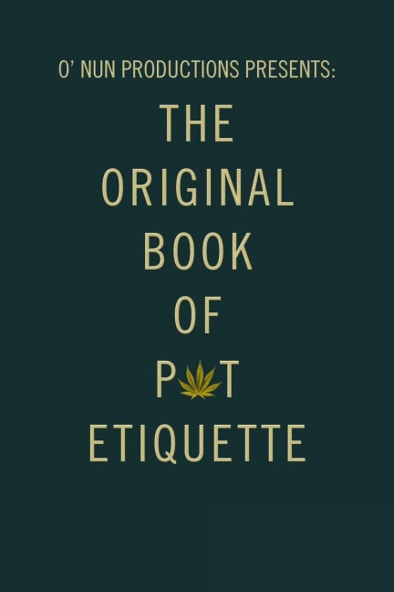 O Nun Productions Presents: The Original Book of Pot Etiquette