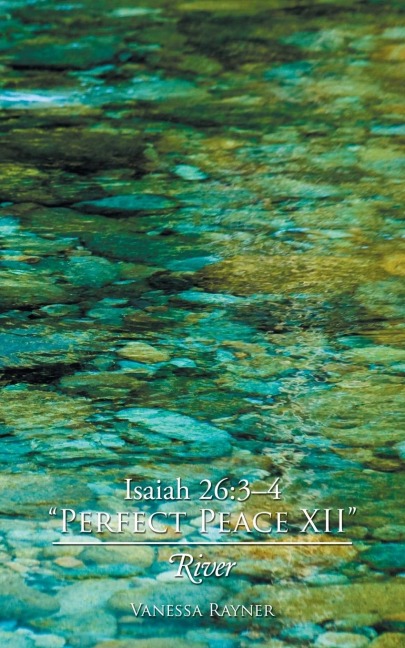 Isaiah 26: 3-4 "Perfect Peace XII": River