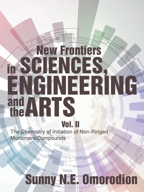 New Frontiers in Sciences, Engineering and the Arts: Vol. II The Chemistry of Initiation of Non-Ringed Monomers/Compounds