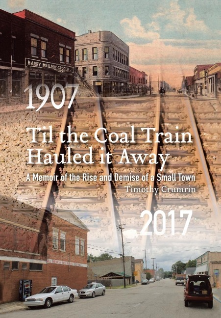 Til the Coal Train Hauled It Away: A Memoir of the Rise and Demise of a Small Town