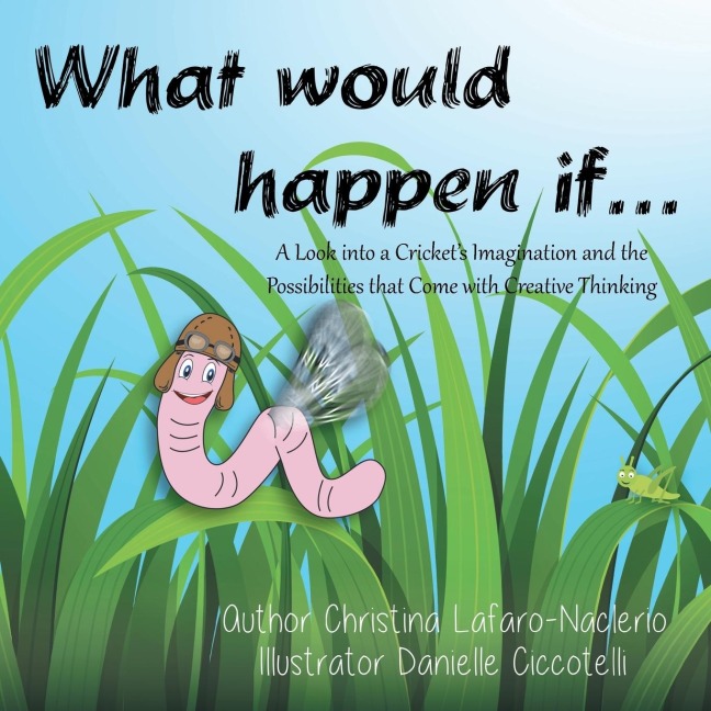 What would happen if . . .: A Look into a Crickets Imagination and the Possibilities that Come with Creative Thinking
