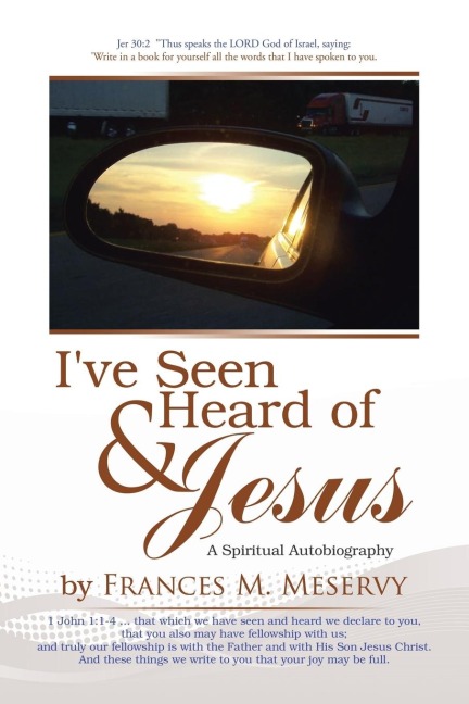 Ive Seen & Heard of Jesus: A Spiritual Autobiography